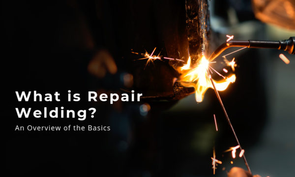 Repair Welding: An Overview Of The Basics To Get Started